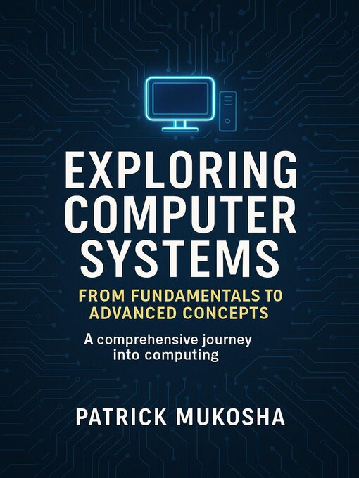 Title details for Exploring Computer Systems by Patrick Mukosha - Available